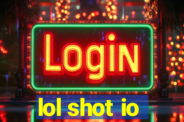 lol shot io